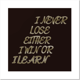 I Never lose either I Win or I Learn Posters and Art